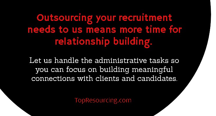 Outsourcing your recruitment needs to us means more time for relationship building.