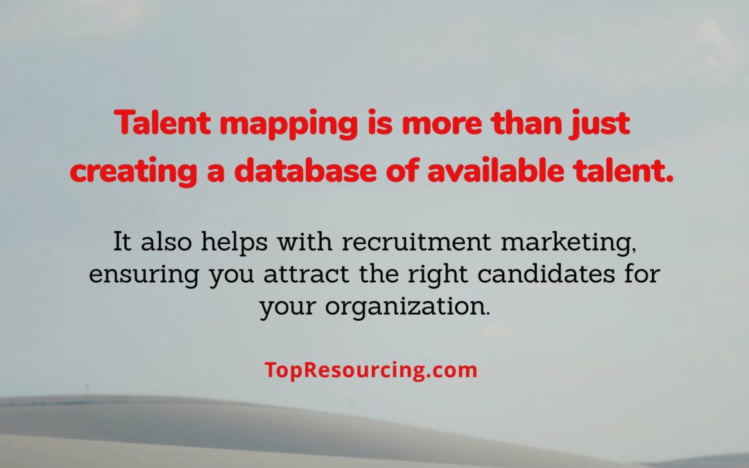 Talent mapping is more than just creating a database of available talent.