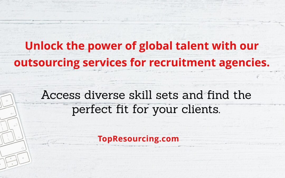 Unlock the power of global talent with our outsourcing services for recruitment agencies.